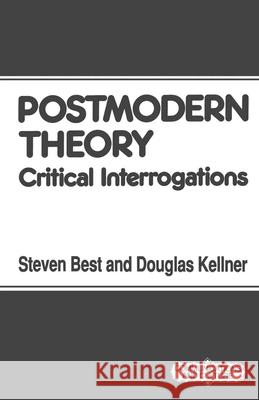 Postmodern Theory: Critical Interrogations Best, Steven 9780333488454