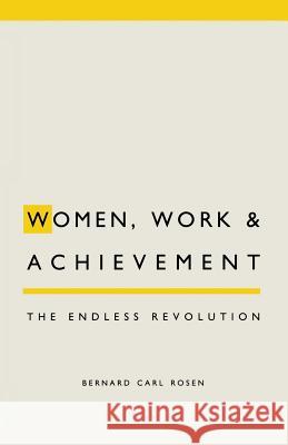 Women, Work and Achievement: The Endless Revolution Bernard C. Rosen 9780333488690