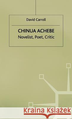 Chinua Achebe: Novelist, Poet, Critic Carroll, D. 9780333490808 PALGRAVE MACMILLAN