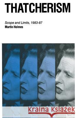 Thatcherism: Scope and Limits, 1983-87 Holmes, Martin 9780333492338
