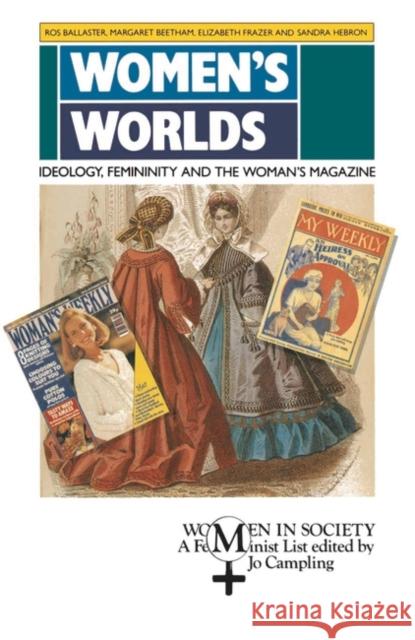 Women's Worlds: Ideology, Femininity and Women's Magazines Ballaster, Ros 9780333492369 PALGRAVE MACMILLAN