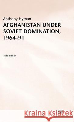 Afghanistan Under Soviet Domination, 1964-91 Hyman, Anthony 9780333492901 PALGRAVE MACMILLAN