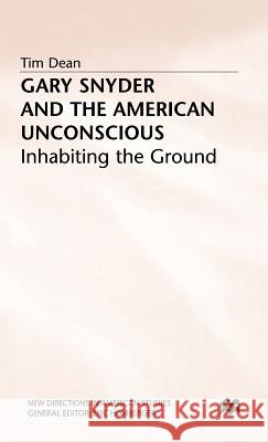 Gary Snyder and the American Unconscious: Inhabiting the Ground Dean, T. 9780333492949 PALGRAVE MACMILLAN