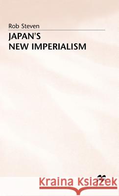 Japan's New Imperialism Rob Steven 9780333494455 PALGRAVE MACMILLAN