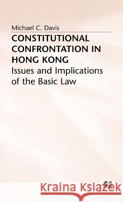 Constitutional Confrontation in Hong Kong: Issues and Implications of the Basic Law Davis, Michael C. 9780333494523 PALGRAVE MACMILLAN