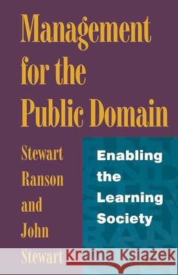 Management for the Public Domain: Enabling the Learning Society Stewart Ranson, John Stewart 9780333495582 Bloomsbury Publishing PLC