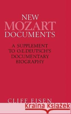 New Mozart Documents: A Supplement to O.E.Deutsch's Documentary Biography Eisen, Cliff 9780333495865 PALGRAVE MACMILLAN