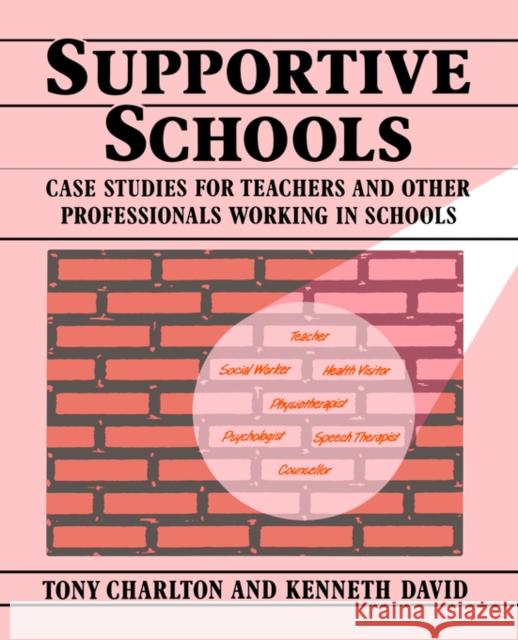 Supportive Schools: Case Studies for Teachers and Other Professionals Working in Schools Charlton, Tony 9780333496190 Routledge