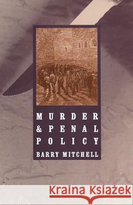 Murder and Penal Policy Mitchell                                 Barry Mitchell 9780333496398 Palgrave MacMillan