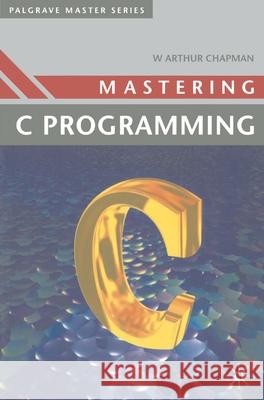 Mastering 'c' Programming W. Arthur Chapman 9780333498422 PALGRAVE MACMILLAN