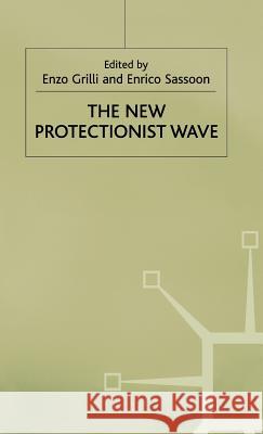 The New Protectionist Wave Enzo R. Grilli Enrico Sassoon 9780333499733 PALGRAVE MACMILLAN