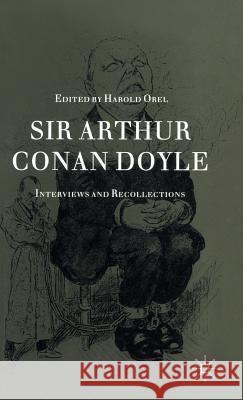 Sir Arthur Conan Doyle: Interviews and Recollections Orel, Harold 9780333510223