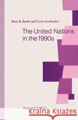 The United Nations in the 1990s Peter R. Baehr Leon Gordenker 9780333510346