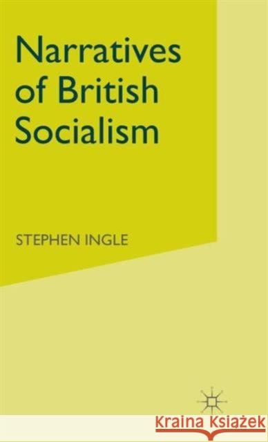 Narratives of British Socialism Stephen Ingle 9780333510834