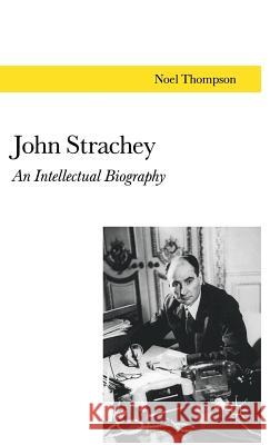 John Strachey: An Intellectual Biography Thompson, N. 9780333511541 PALGRAVE MACMILLAN