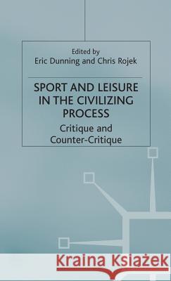 Sport and Leisure in the Civilizing Process: Critique and Counter-Critique Dunning, Eric 9780333512258