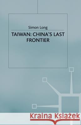 Taiwan: China's Last Frontier Simon Long 9780333512937 PALGRAVE MACMILLAN