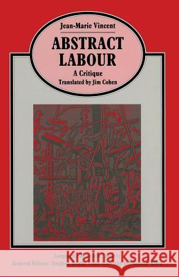Abstract Labour: A Critique Jean-Marie Vincent Jim Cohen Mhairi Cowden 9780333513811 Palgrave MacMillan