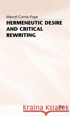 Hermeneutic Desire+critical Rewriting Cornis-Pope, M. 9780333514740 PALGRAVE MACMILLAN