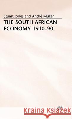 The South African Economy, 1910-90 Stuart Jones Andre Muller 9780333515303