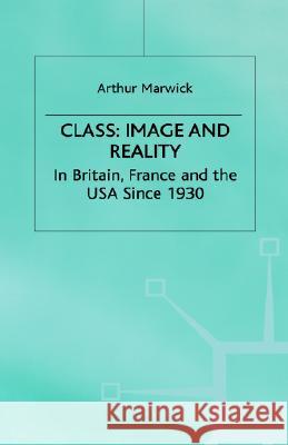 Class: Image and Reality: In Britain, France and the USA Since 1930 Marwick, A. 9780333515730