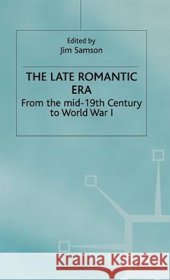 The Late Romantic Era: Volume 7: From the Mid-19th Century to World War I Samson, Jim 9780333516027 PALGRAVE MACMILLAN