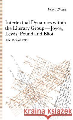 Intertextual Dynamics Within the Literary Group of Joyce, Lewis, Pound and Eliot: The Men of 1914 Brown, D. 9780333516461 PALGRAVE MACMILLAN