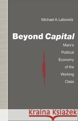 Beyond Capital: Marx's Political Economy of the Working Class Lebowitz, Michael A. 9780333520512 Palgrave MacMillan