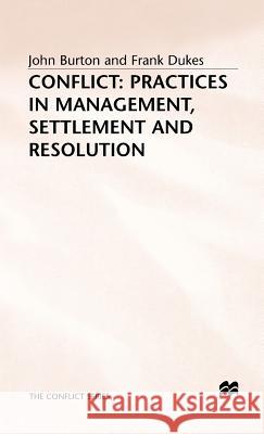 Conflict: Practices in Management, Settlement and Resolution John Burton Frank Dukes 9780333521502 PALGRAVE MACMILLAN