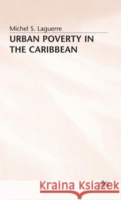 Urban Poverty in the Caribbean: French Martinique as a Social Laboratory Laguerre, Michel S. 9780333521724 PALGRAVE MACMILLAN