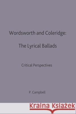 Wordsworth and Coleridge: The Lyrical Ballads: Critical Perspectives Campbell, P. 9780333522592 Palgrave