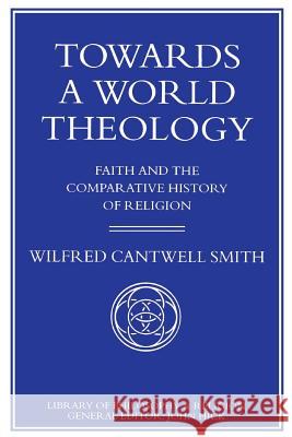 Towards a World Theology: Faith and the Comparative History of Religion W. Smith 9780333522721 Palgrave Macmillan