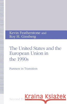 The United States and the European Union in the 1990s: Partners in Transition Featherstone, Kevin 9780333523476 PALGRAVE MACMILLAN
