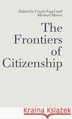 The Frontiers of Citizenship Ursula Vogel Michael Moran  9780333525982 Palgrave Macmillan