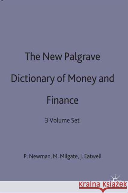 The New Palgrave Dictionary of Money and Finance: 3 Volume Set Eatwell, John 9780333527221 Palgrave Macmillan