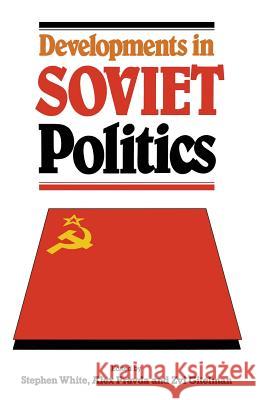 Developments in Soviet Politics Stephen White Alex Pravda Zvi Y. Gitelman 9780333527436 Palgrave MacMillan