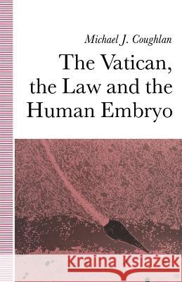 The Vatican, the Law and the Human Embryo Coughlan Michael J 1945- 9780333529621