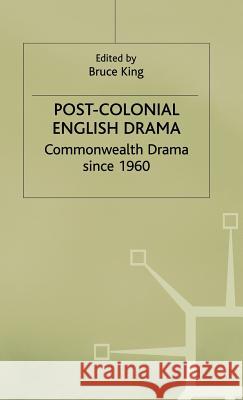 Post-Colonial English Drama: Commonwealth Drama Since 1960 King, Bruce 9780333534175