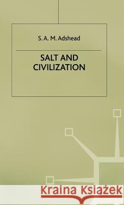 Salt and Civilization S. A. M. Adshead 9780333537596 PALGRAVE MACMILLAN