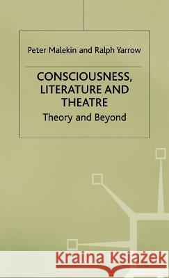 Consciousness, Literature and Theatre: Theory and Beyond Malekin, Peter 9780333539606 PALGRAVE MACMILLAN