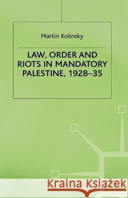 Law, Order and Riots in Mandatory Palestine, 1928-35 M. Kolinsky Willy Jou 9780333539958