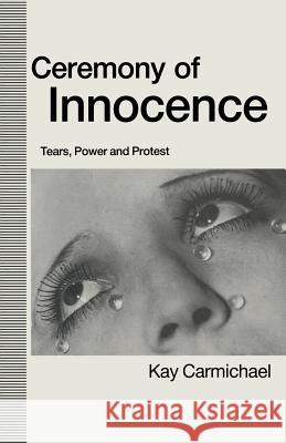 Ceremony of Innocence: Tears, Power and Protest Carmichael, Kay 9780333539972 Palgrave MacMillan