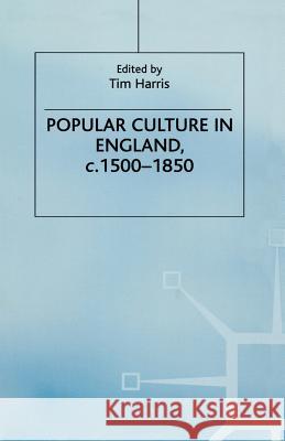 Popular Culture in England, c. 1500-1850 Tim Harris 9780333541104 Palgrave