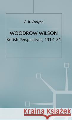 Woodrow Wilson: British Perspectives, 1912-21 Conyne, G. R. 9780333541685 Palgrave Macmillan