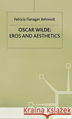 Oscar Wilde Eros and Aesthetics Patricia Flanagan Behrendt 9780333542231 PALGRAVE MACMILLAN