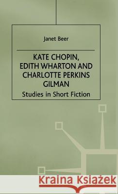 Kate Chopin, Edith Wharton and Charlotte Perkins Gilman: Studies in Short Fiction Beer, Janet 9780333545423