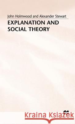 Explanation and Social Theory John Holmwood A. Stewart 9780333545454 PALGRAVE MACMILLAN