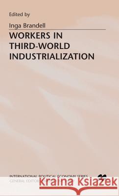 Workers in Third-World Industrialization Inga Brandell   9780333545478