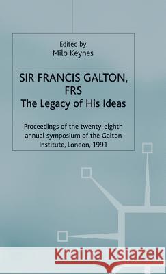 Sir Francis Galton, Frs: The Legacy of His Ideas Keynes, Milo 9780333546956
