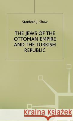The Jews of the Ottoman Empire and the Turkish Republic J. Stanford 9780333547366 PALGRAVE MACMILLAN